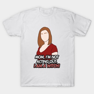 im not acting out. i am a witch T-Shirt